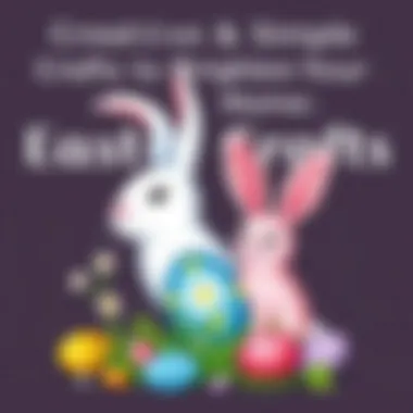 Creative and Simple Easter Crafts to Brighten Your Home Introduction Creative and Simple Easter Crafts to Brighten Your Home Introduction